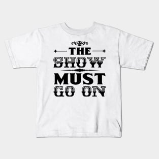 The Show Must Go On Kids T-Shirt